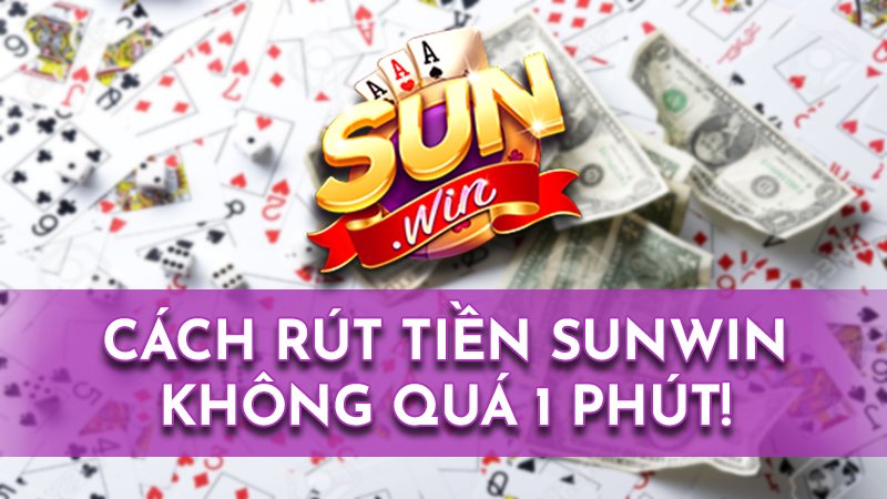 Cách rút tiền tại Sunwin nhanh nhất